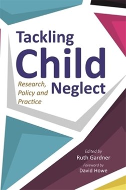 Tackling child neglect by Ruth Gardner