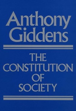 The Constitution of Society by Anthony Giddens