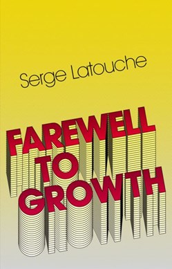 Farewell to growth by Serge Latouche