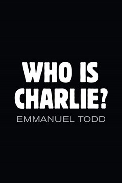 Who is Charlie? by Emmanuel Todd