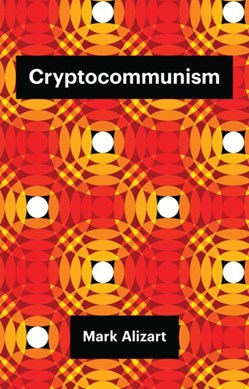 Cryptocommunism by Mark Alizart