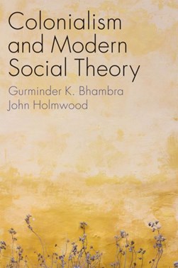 Colonialism and modern social theory by Gurminder K. Bhambra
