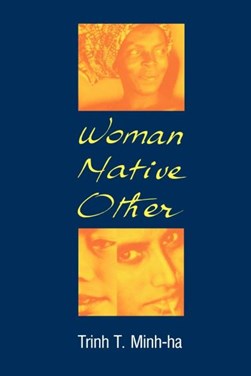 Woman, Native, Other by Trinh T. Minh-Ha
