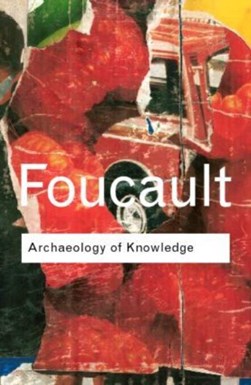 The archaeology of knowledge by Michel Foucault
