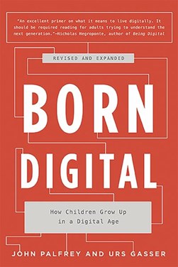Born Digital How Children Grow Up in a Digital Age P/B by John G. Palfrey