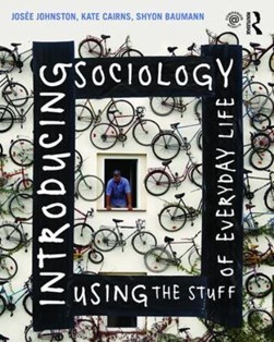 Introducing sociology using the stuff of everyday life by Josée Johnston
