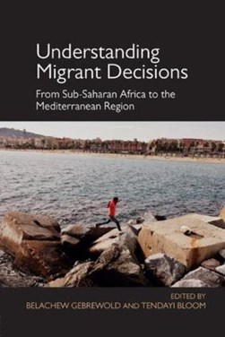 Understanding migrant decisions by Belachew Gebrewold-Tochalo