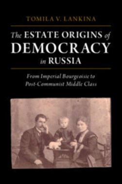 The estate origins of democracy in Russia by Tomila Lankina