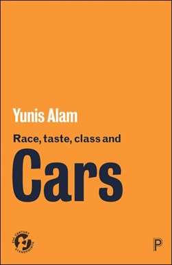Race, taste, class and cars by Yunis Alam
