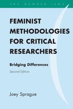 Feminist methodologies for critical researchers by Joey Sprague