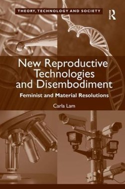 New reproductive technologies and disembodiment by Carla Lam