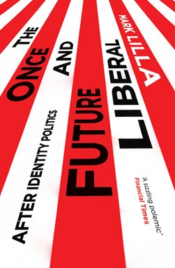 The once and future liberal by Mark Lilla