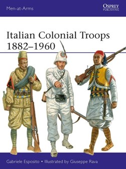 Italian colonial troops 1882-1960 by Gabriele Esposito