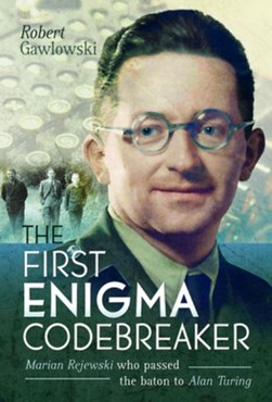The first Enigma codebreaker by Robert Gawlowski