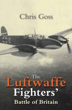 The Luftwaffe fighters' Battle of Britain by Chris Goss