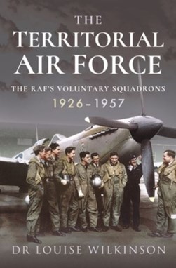 The Territorial Air Force by Louise Wilkinson