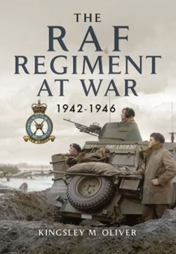 The RAF Regiment at war, 1942-1946 by Kingsley M. Oliver