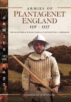 Armies of Plantagenet England, 1135-1337 by Gabriele Esposito