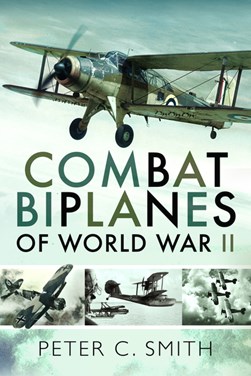 Combat biplanes of World War II by Peter C. Smith