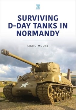 Surviving D-Day tanks in Normandy by Craig Moore