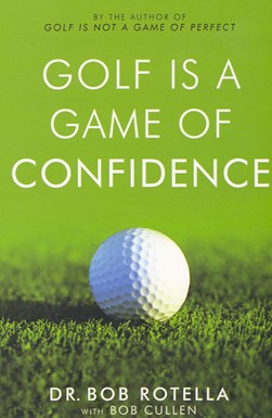 Golf Is A Game Of Confidence  P/B by Robert Rotella