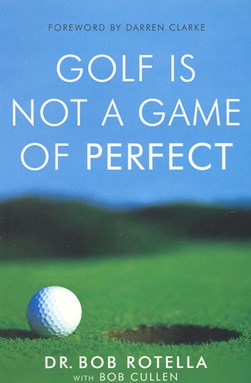 Golf Is Not A Game Of Perfect  P/B by Robert Rotella