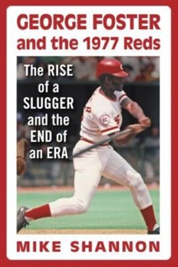 George Foster and the 1977 Reds by Mike Shannon