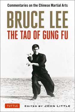 Bruce Lee, the tao of gung fu by Bruce Lee