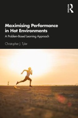 Maximising performance in hot environments by Christopher J. Tyler