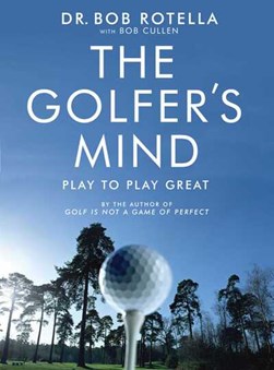 The golfer's mind by Robert J. Rotella