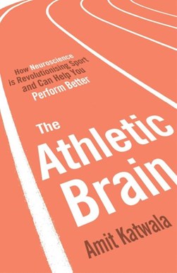 The athletic brain by Amit Katwala