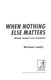 When nothing else matters by Michael Leahy