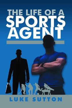 The life of a sports agent by Luke Sutton