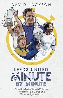 Leeds United Minute By Minute H/B by David Jackson