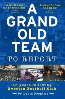 A Grand Old Team To Report by David Prentice