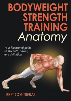 Bodyweight strength training anatomy by Bret Contreras
