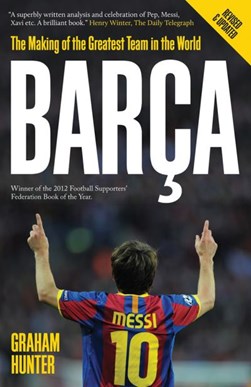 Barca: The Making of the Greatest Team in the World by Graham Hunter