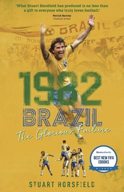 Brazil 82 The Day Football Died H/B by Stuart Horsfield