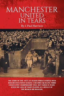 Manchester United in Tears by J. Paul Harrison