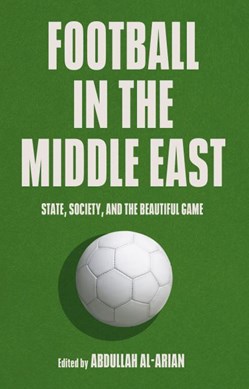 Football in the Middle East by Abdullah A. Al-Arian