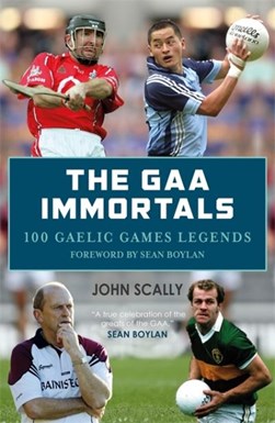The GAA immortals by John Scally