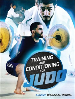 Training and conditioning for judo by Aurélien Broussal-Derval