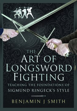 The art of longsword fighting by Benjamin J. Smith