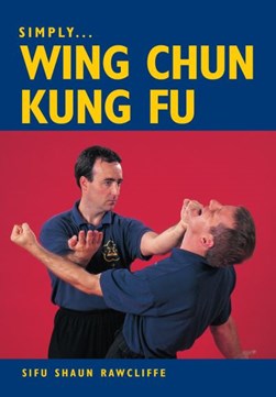 Simply Wing Chun kung fu by Shaun Rawcliffe