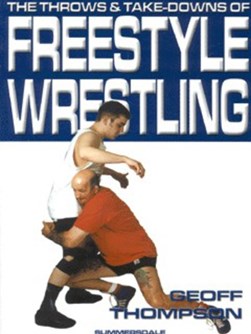 The throws and take-downs of freestyle wrestling by Geoff Thompson
