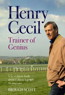 Henry Cecil Trainer of Genius  P/B by Brough Scott