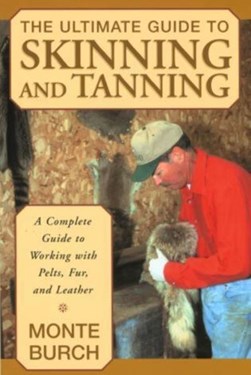 The ultimate guide to skinning and tanning by Monte Burch