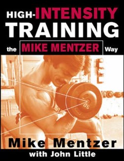 High-intensity training the Mike Mentzer way by Mike Mentzer