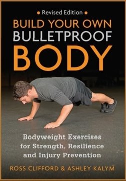Build Your Own Bulletproof Body by Ross Clifford