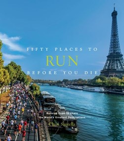 Fifty Places to Run Before You Die H/B by Chris Santella